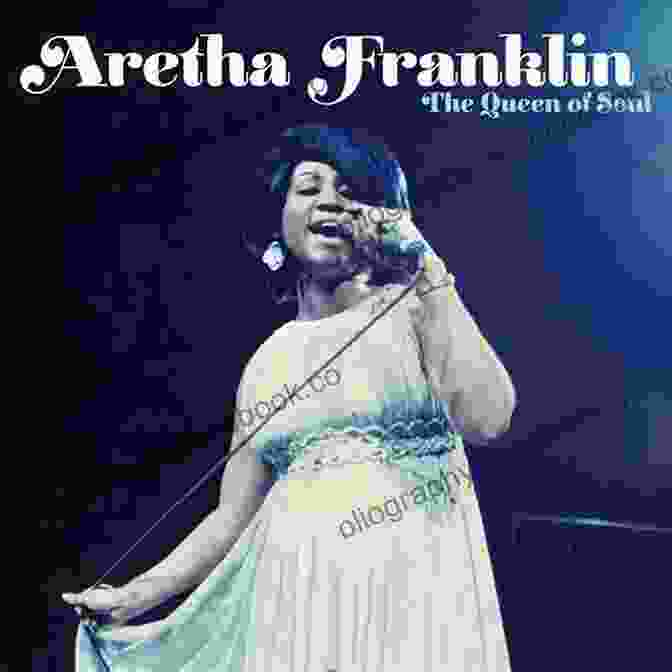 Aretha Franklin, The Queen Of Soul Respect: The Life And Times Of Aretha Franklin