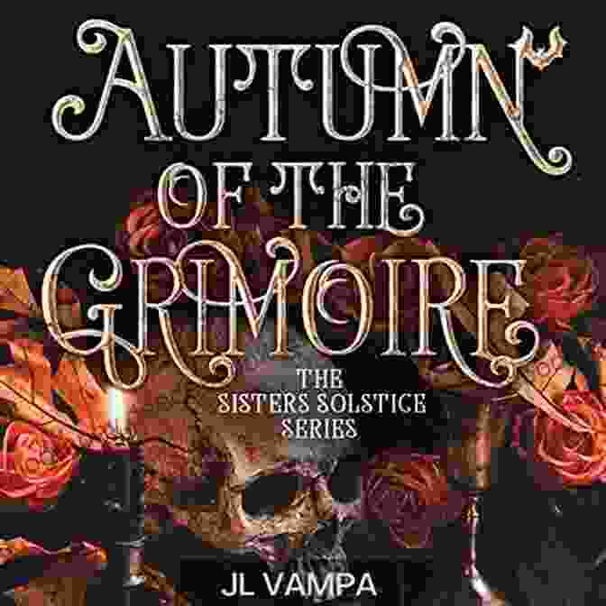 The Three Grimoire Sisters, Anya, Rowan, And Celeste, Stand Together In An Ancient Forest, Surrounded By Vibrant Autumn Foliage. Anya, The Eldest, Holds The Ancient Grimoire, Her Eyes Filled With Wisdom And Determination. Autumn Of The Grimoire: Sisters Solstice One