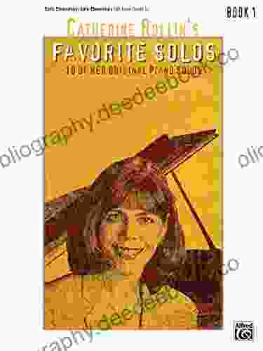Catherine Rollin S Favorite Solos 1: 10 Of Her Original Early Elementary To Late Elementary Piano Solos
