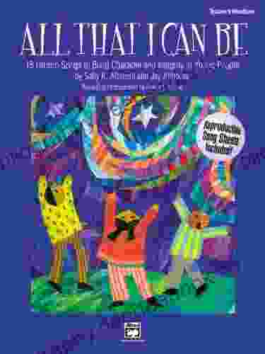 All That I Can Be: 15 Unison Songs To Build Character And Integrity In Young People (Teacher S Handbook)