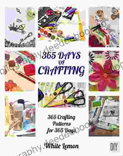 Crafting: 365 Days Of Crafting: 365 Crafting Patterns For 365 Days (Crafting Crafts DIY Crafts Hobbies And Crafts How To Craft Projects Handmade Holiday Christmas Crafting Ideas)