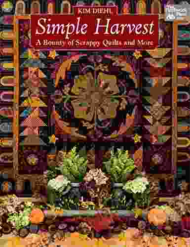 Simple Harvest: A Bounty Of Scrappy Quilts And More