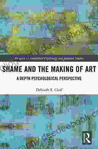 Shame And The Making Of Art: A Depth Psychological Perspective (Research In Analytical Psychology And Jungian Studies)