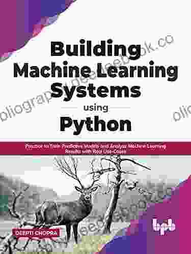 Building Machine Learning Systems Using Python: Practice To Train Predictive Models And Analyze Machine Learning Results With Real Use Cases (English Edition))
