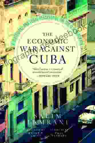 Economic War Against Cuba The: A Historical And Legal Perspective On The U S Blockade
