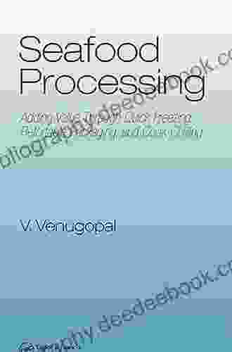 Seafood Processing: Adding Value Through Quick Freezing Retortable Packaging And Cook Chilling (Food Science And Technology)