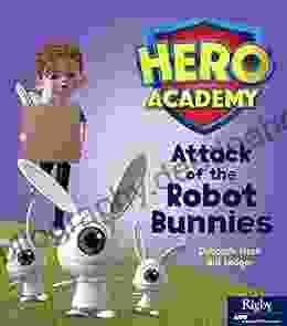 Attack Of The Robot Bunnies: Leveled Reader Set 6 Level I (Hero Academy 36)