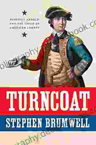 Turncoat: Benedict Arnold And The Crisis Of American Liberty