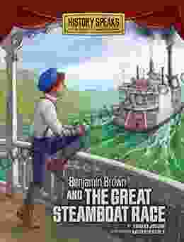 Benjamin Brown And The Great Steamboat Race (History Speaks: Picture Plus Reader S Theater)