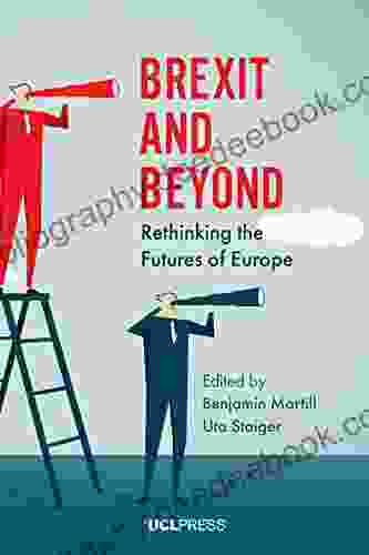 Brexit And Beyond: Rethinking The Futures Of Europe
