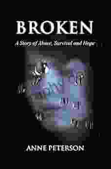 BROKEN: A Story Of Abuse Survival And Hope