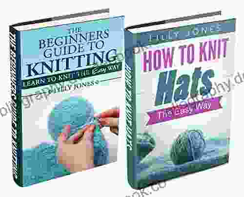 (2 Bundle) The Beginners Guide To Knitting How To Knit Hats: The Easy Way
