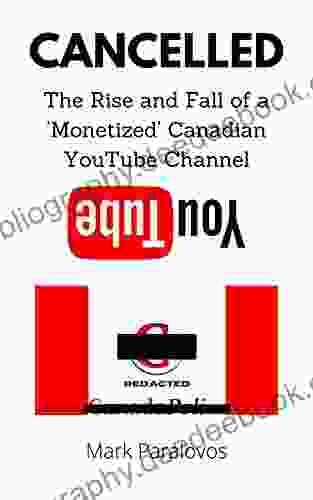 Cancelled The Rise And Fall Of A Monetized Canadian YouTube Channel: Big Tech And Speech In Justin Trudeau S Canada: Censorship On YouTube Canada 2024