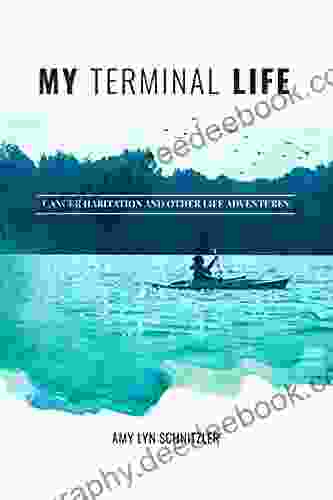 My Terminal Life: Cancer Habitation And Other Life Adventures