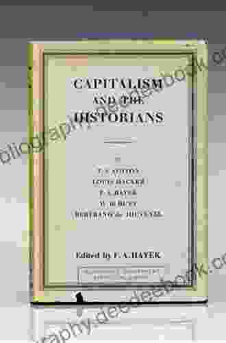 Capitalism And The Historians F A Hayek