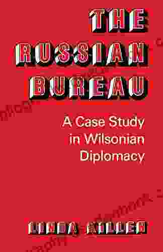 The Russian Bureau: A Case Study In Wilsonian Diplomacy