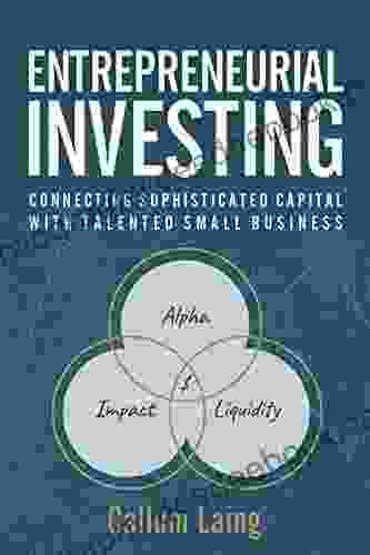 Entrepreneurial Investing: Connecting Sophisticated Capital With Talented Small Business