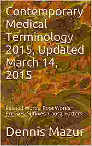 Contemporary Medical Terminology 2024 Updated March 14 2024: Related Words Root Words Prefixes Suffixes Causal Factors