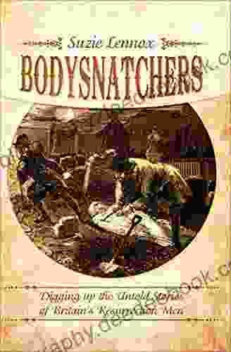 Bodysnatchers: Digging Up The Untold Stories Of Britain S Resurrection Men