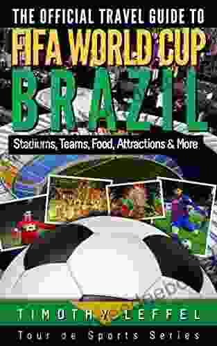 The Official Travel Guide To FIFA World Cup Brazil: Stadiums Teams Food Attractions More
