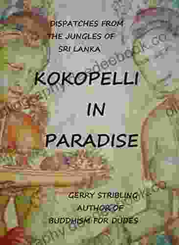 Kokopelli In Paradise: Dispatches From The Jungles Of Sri Lanka