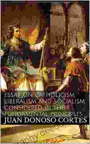 Essay On Catholicism Liberalism And Socialism Considered In Their Fundamental Principles