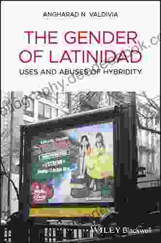 The Gender Of Latinidad: Uses And Abuses Of Hybridity