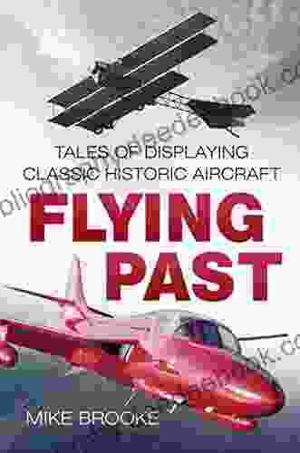 Flying Past: Tales Of Displaying Classic Historic Aircraft