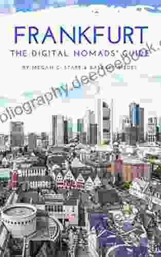 Frankfurt The Digital Nomads Guide: Handbook For Digital Nomads Location Independent Workers And Connected Travelers In Germany (City Guides For Digital Nomads 11)