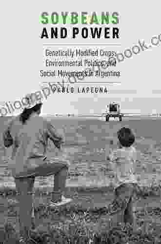Soybeans And Power: Genetically Modified Crops Environmental Politics And Social Movements In Argentina (Global And Comparative Ethnography)