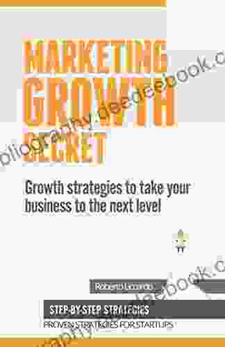 Marketing Growth Secret: Growth Hacking Marketing PR And Brand Strategies To Lead Your Startup To Success