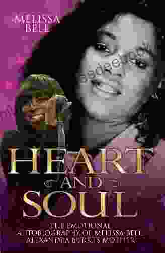 Heart And Soul The Emotional Autobiography Of Melissa Bell Alexandra Burke S Mother