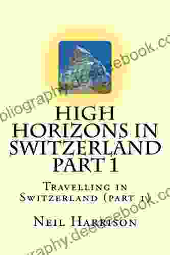 High Horizons In Switzerland Part 1: Travelling In Switzerland