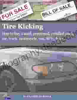 Tire Kicking: How To Buy A Used Preowned Certified Used Car Truck Motorcycle Van SUV Boat