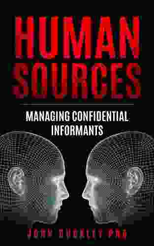 HUMAN SOURCES: Managing Confidential Informants