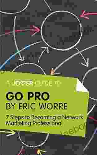 A Joosr Guide To Go Pro By Eric Worre: 7 Steps To Becoming A Network Marketing Professional