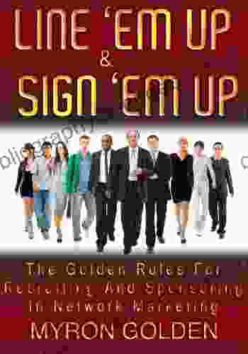 Line Em Up And Sign Em Up (The Golden Rules Of Recruiting And Sponsoring In MLM 2)