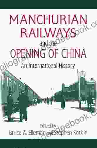 Manchurian Railways And The Opening Of China: An International History (Northeast Asia Seminar)