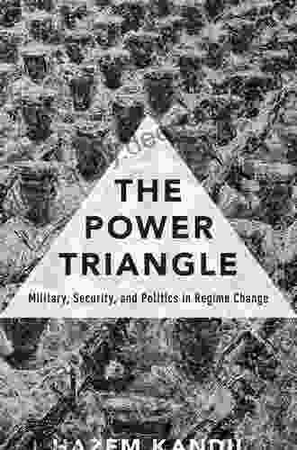 The Power Triangle: Military Security And Politics In Regime Change
