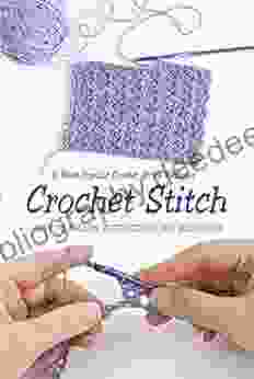 Crochet Stitch: 6 Most Popular Crochet Stitch Patterns Easy To Follow Instructions For Beginners: Gift Ideas For Holiday