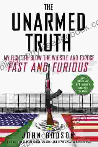 The Unarmed Truth: My Fight To Blow The Whistle And Expose Fast And Furious