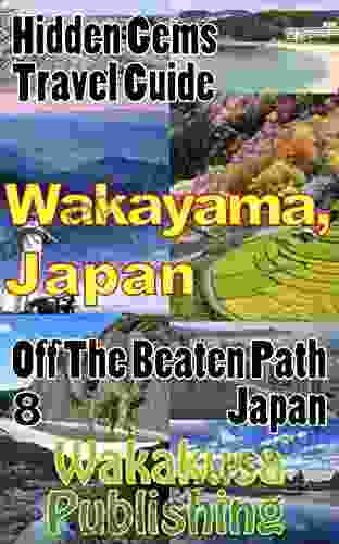 Wakayama Japan : Hidden Gems Travel Guide: Off The Beaten Path Japan 8