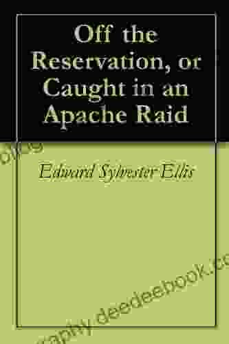 Off The Reservation Or Caught In An Apache Raid