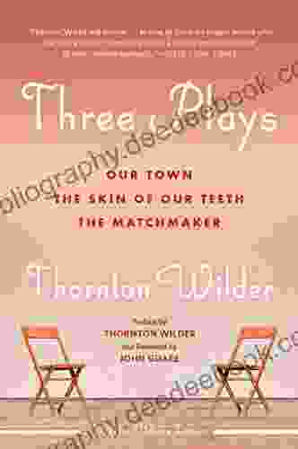 Three Plays: Our Town The Matchmaker And The Skin Of Our Teeth