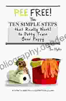 Pee Free The Ten Simple Steps That Really Work For Housebreaking Your Puppy (The Sue Myles Ten Simple Steps 1)