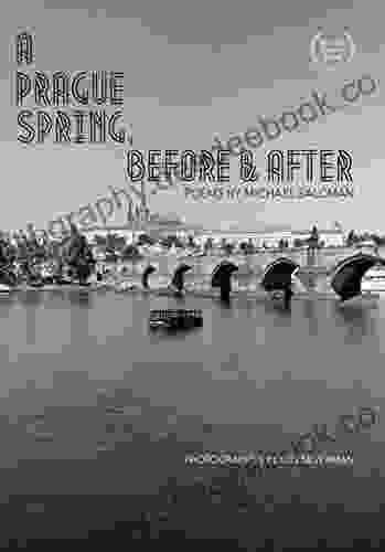 A Prague Spring Before After: Poems By Michael Salcman Photographs By Lynn Silverman