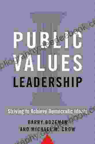 Public Values Leadership: Striving To Achieve Democratic Ideals