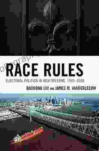 Race Rules: Electoral Politics In New Orleans 1965 2006