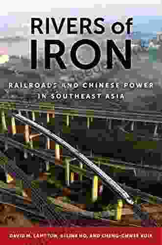 Rivers Of Iron: Railroads And Chinese Power In Southeast Asia