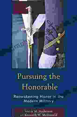 Pursuing The Honorable: Reawakening Honor In The Modern Military (Honor And Obligation In Liberal Society: Problems And Prospects)